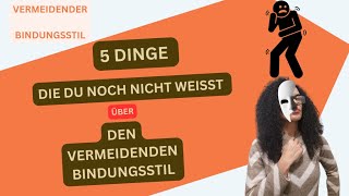 5 Dinge die Du noch NICHT weißt über den VERMEIDENDEN BINDUNGSSTILTYPEN [upl. by Kamal]