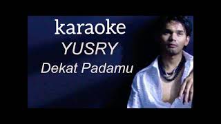 KARAOKE DEKAT PADAMU YUSRY [upl. by Enytsirk508]