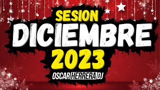 Sesion DICIEMBRE 2023 MIX Reggaeton Comercial Trap Flamenco Dembow Oscar Herrera DJ [upl. by Lusa]