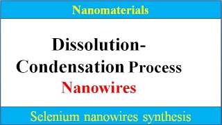 What is Dissolutioncondensation process for nanowires synthesisSe nanowires kaisy bnain [upl. by Lytsirhc470]