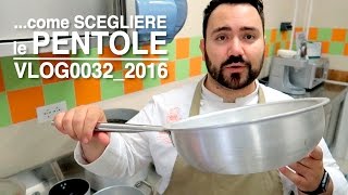 TUTORIAL sulla scelta delle pentole per non addetti al lavoro  VLOG0032 2016 [upl. by Stewardson947]