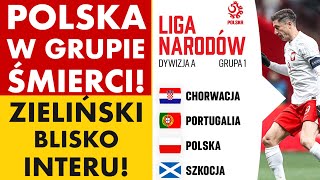 POLSKA W GRUPIE ŚMIERCI LIGI NARODÓW ZIELIŃSKI BLISKO INTERU  PREZES NAPOLI POJECHAŁ Z POLAKIEM [upl. by Bristow]