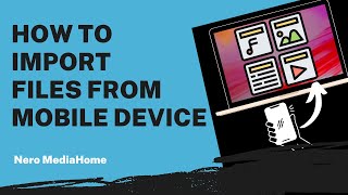 How to Import Files from Mobile Device  Nero MediaHome Tutorial [upl. by Vanna]