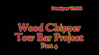 Wood Chipper Tow Bar Project Part 4 Pwalpar VLOG [upl. by Sally]