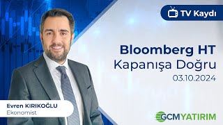 03102024  Bloomberg HT  Kapanışa Doğru  GCM Yatırım Ekonomisti Evren Kırıkoğlu [upl. by Modie900]