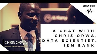 A Chat with Chris Orwa The Lead Data Scientist IampM Bank Kenya [upl. by Ahsilahs]