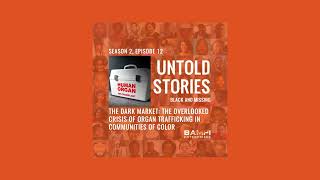 Untold Stories Black and Missing Podcast  S2 E12 The Overlooked Crisis of Organ Trafficking [upl. by Solberg]