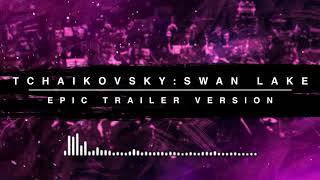 Tchaikovsky Swan Lake  Epic Trailer Version [upl. by Lockwood]