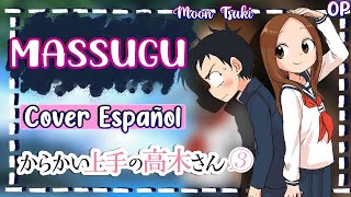 Massugu  Karakai Jouzu no Takagisan 3 OP Cover Español  By MoonTsuki15 [upl. by Ulland425]