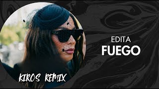 Edita – Fuego Kiros Remix [upl. by Jana476]