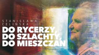 Stanisława Celińska  Do rycerzy do szlachty do mieszczan feat Katarzyna Nosowska [upl. by Freddy]