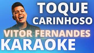 TOQUE CARINHOSO VITOR FERNANDES KARAOKE [upl. by Olgnaed]