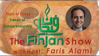 The Finjan Show with Faris Alami  Trends of Entrepreneurship [upl. by Tristam996]