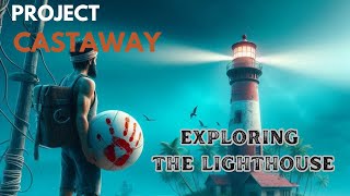 EXPLORING THE LIGHTHOUSE PROJECT CASTAWAY S2 E6 [upl. by Ateloj158]