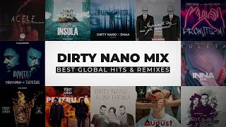 Dirty Nano Mix  BEST GLOBAL HITS amp REMIXES The Motans INNA Alina Eremia Carlas Dreams amp more [upl. by Ynohtnakram]