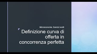 Microeconomia Esercizi svolti Definizione curva di offerta in concorrenza perfetta [upl. by Yelrahs113]