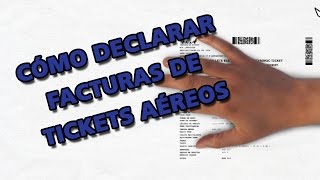 Declarar facturas de tickets aéreos [upl. by Studley227]