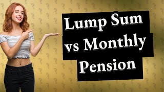 What is the difference between a lump sum and a monthly pension [upl. by Adaurd]