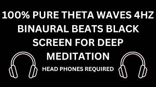 100 PURE THETA WAVES 4HZ BINAURAL BEATS BLACK SCREEN FOR DEEP MEDITATION [upl. by Naillil608]