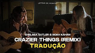 Chelsea Cutler Noah Kahan  Crazier Things Tradução [upl. by Ilagam]