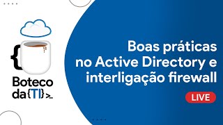 Boas praticas no AD e Interligação Firewall [upl. by Yrellav]