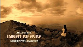 Inner Silence  Chillout Mix Mixed by Pavel Gnetetsky [upl. by Dorwin]