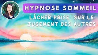 Hypnose Sommeil serein pour lâcher prise sur le regard des autres [upl. by Sillig]