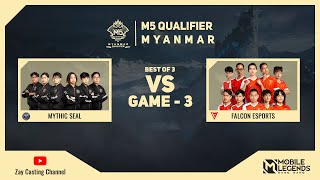 Game  3 MYTHIC SEAL vs FALCON ESPORTS M5 Myanmar Qualifier [upl. by Yancy51]