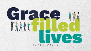 Grace Filled Lives Titus 313 [upl. by Elbring422]