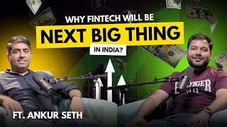 Why is Fintech the next Big thing in India ft Ankur Seth [upl. by Tyler]