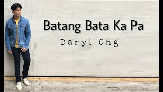 Batang Bata Ka Pa  Daryl Ong [upl. by Arturo]