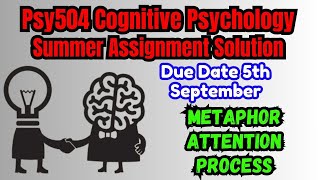 Psy504 Cognitive Psychology Summer Assignment Solution 2024 Metaphor Attention is Selective Process [upl. by Vittorio]