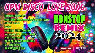 🇵🇭🔥 Opm Disco Love song Nonstop Remix 2024 [upl. by Narrad]