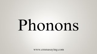 How To Say Phonons [upl. by Tufts]