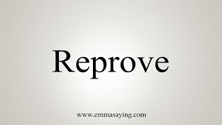 How To Say Reprove [upl. by Idurt]