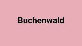 Buchenwald Meaning and Pronunciation [upl. by Oicapot]