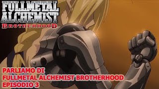 PARLIAMO DI FULLMETAL ALCHEMIST BROTHERHOOD EPISODIO 3 [upl. by Maribel]