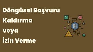 Döngüsel Başvuruyu Kaldırma veya İzin Verme [upl. by Andeee]