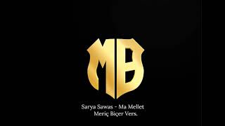 SARYA SAWAS  Ma Mallet Meriç Biçer Vers [upl. by Nnylorac196]