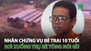 Nhân chứng vụ bé trai 10 tuổi rơi xuống trụ bê tông nói gì  VTC14 [upl. by Christian500]