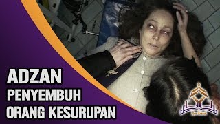 Cara Menyembuhkan Orang Kesurupan Hanya Dengan Lantunan Adzan [upl. by Auhesoj353]