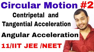 11 Chap 4  Circular Motion 02  Centripetal and Tangential Acceleration  Angular Acceleration [upl. by Dammahom]