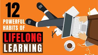 Lifelong Learning  12 Powerful Habits Of A Lifelong Learner [upl. by Yrakaz526]