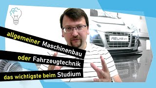 allgemeiner Maschinenbau oder Fahrzeugtechnik das wichtigste beim Studium [upl. by Darcy293]