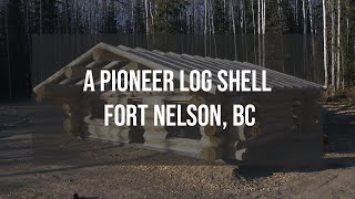 Pioneer Log Shell  Fort Nelson [upl. by Batruk]