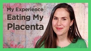 My Experience Eating My Placenta [upl. by Eleets]