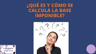 ¿QUÉ ES Y CÓMO SE CALCULA LA BASE IMPONIBLE [upl. by Noislla266]