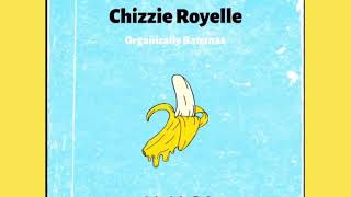 Chizzie Royelle  You Ain’t Sht ReReleased Organically Bananas 10 [upl. by Enelram]