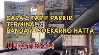 CARA DAN TARIF PARKIR TERMINAL 2 BANDARA SOEKARNO HATTA 2024 [upl. by Meirrak423]