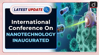 International Conference On Nanotechnology Inaugurated  Latest update  Drishti IAS English [upl. by Anaiv495]